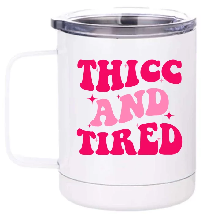 Thicc And Tired Funny Saying Groovy Great Gift Front & Back 12oz Stainless Steel Tumbler Cup