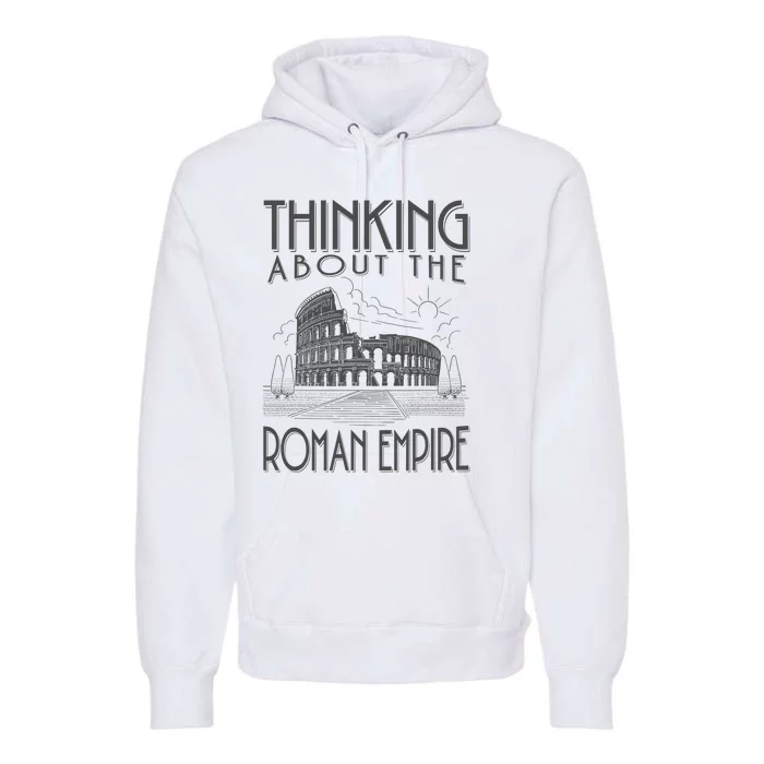 Thinking About The Roman Empire Funny Rome Meme Dad Joke Premium Hoodie