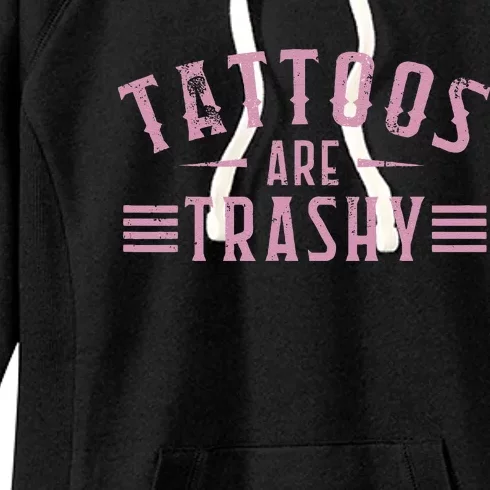 Tattoos Are Trashy Tattoo Meme Lover Tattoos Women's Fleece Hoodie