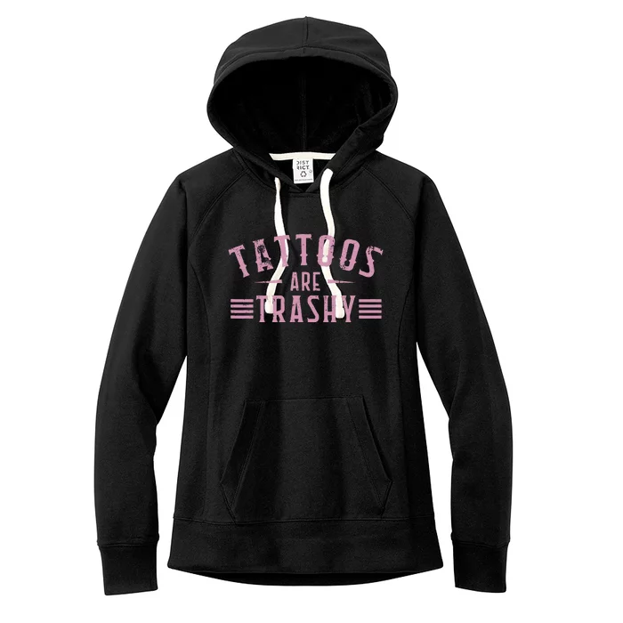 Tattoos Are Trashy Tattoo Meme Lover Tattoos Women's Fleece Hoodie