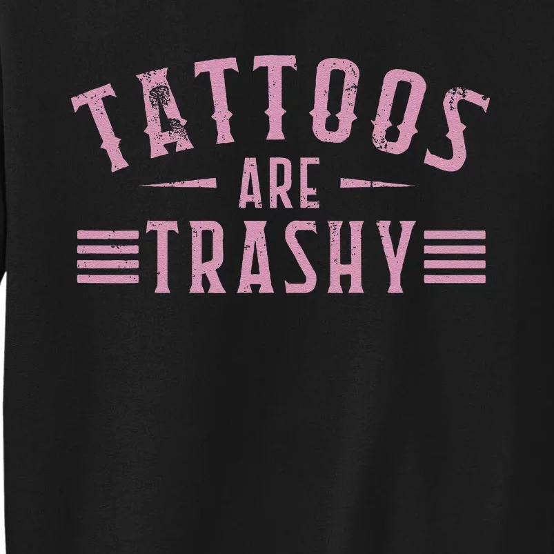 Tattoos Are Trashy Tattoo Meme Lover Tattoos Tall Sweatshirt