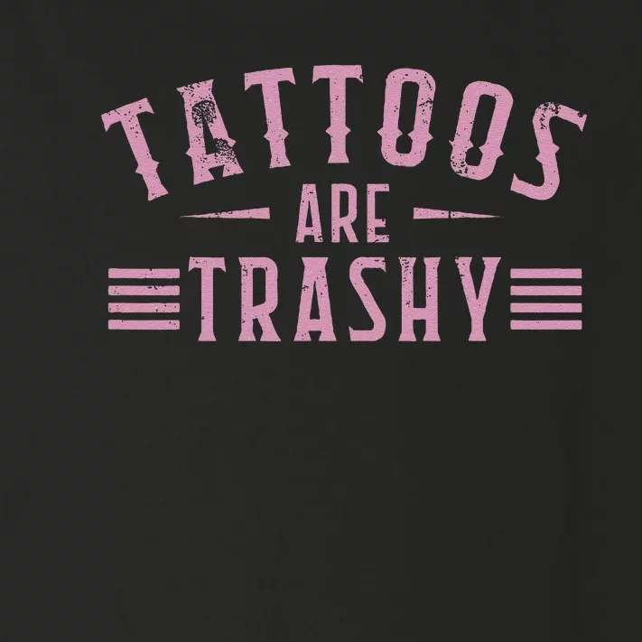 Tattoos Are Trashy Tattoo Meme Lover Tattoos Toddler Long Sleeve Shirt