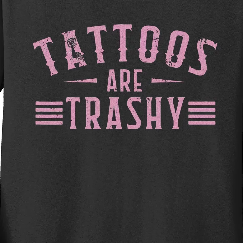 Tattoos Are Trashy Tattoo Meme Lover Tattoos Kids Long Sleeve Shirt