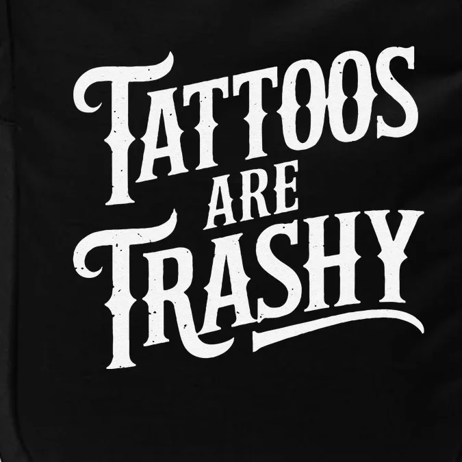 Tattoos Are Trashy Anti Tattoo Critics Funny Tattoo Haters Impact Tech Backpack