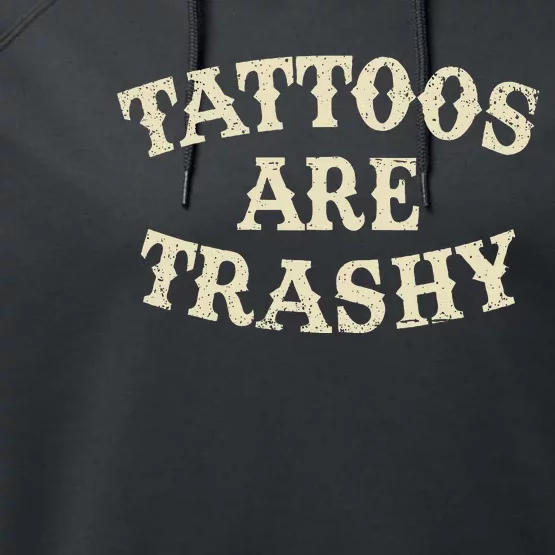 Tattoos Are Trashy Funny Sarcastic Anti Tattoo Performance Fleece Hoodie