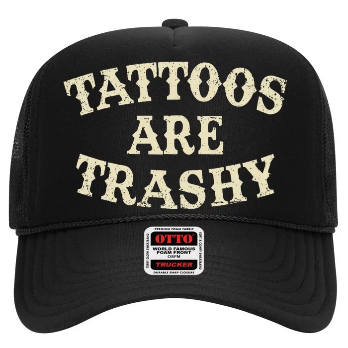 Tattoos Are Trashy Funny Sarcastic Anti Tattoo High Crown Mesh Trucker Hat