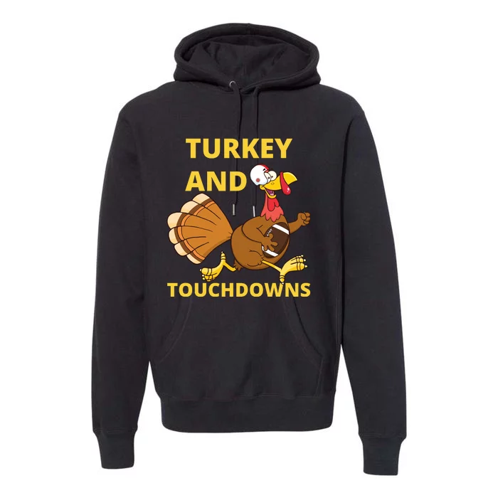 Turkey And Touchdowns Happy Thanksgiving Premium Hoodie