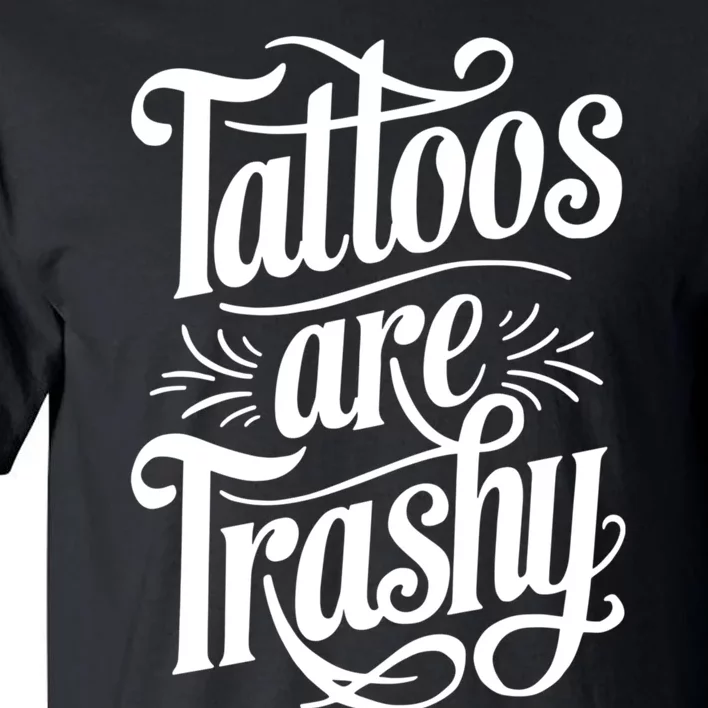 Tattoos Are Trashy Tall T-Shirt