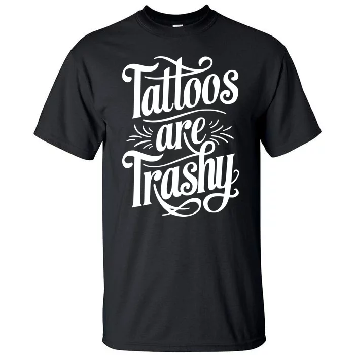 Tattoos Are Trashy Tall T-Shirt