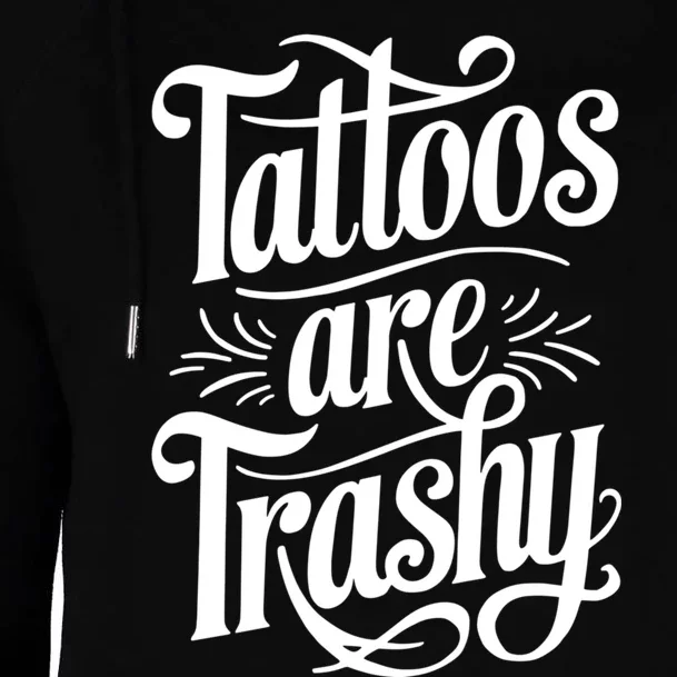 Tattoos Are Trashy Womens Funnel Neck Pullover Hood