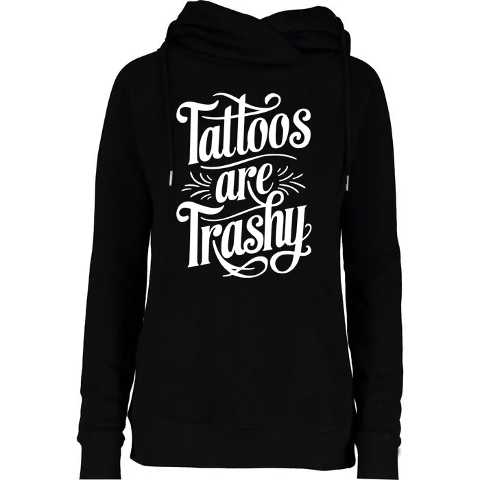 Tattoos Are Trashy Womens Funnel Neck Pullover Hood