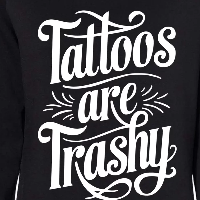 Tattoos Are Trashy Womens California Wash Sweatshirt