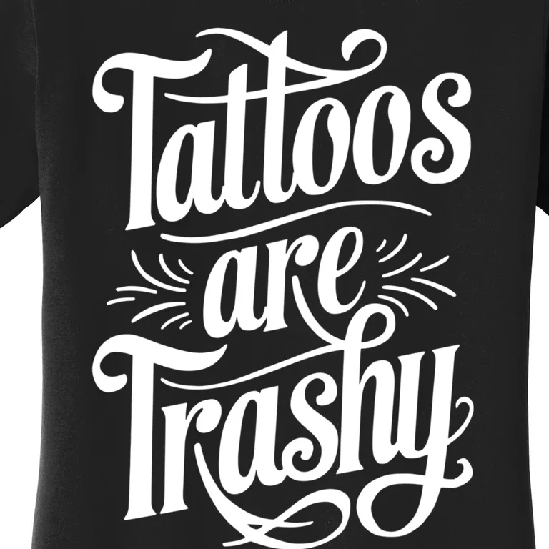 Tattoos Are Trashy Women's T-Shirt