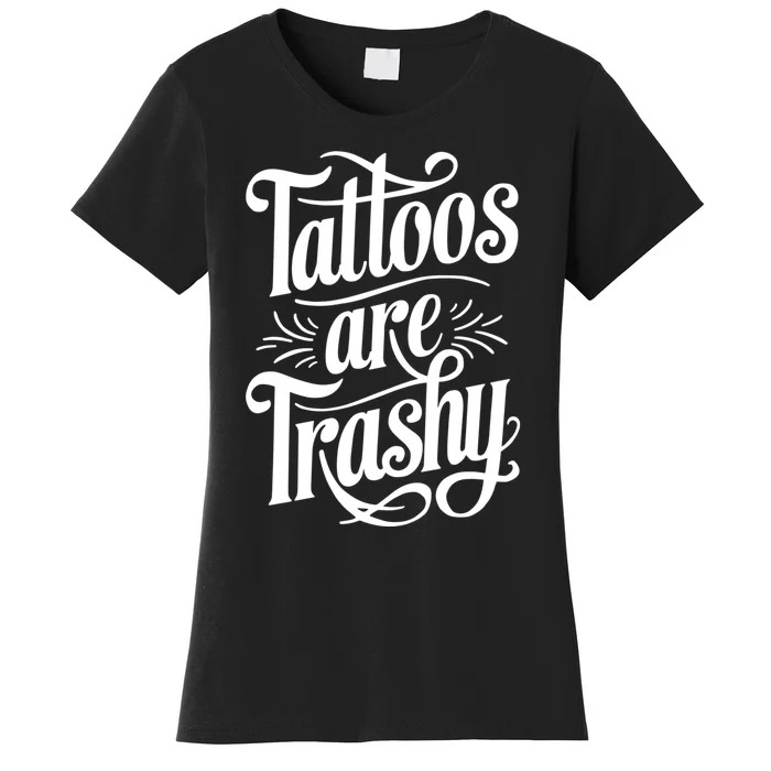 Tattoos Are Trashy Women's T-Shirt