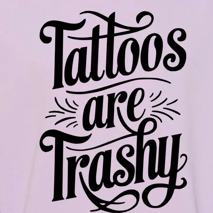 Tattoos Are Trashy Garment-Dyed Sweatshirt