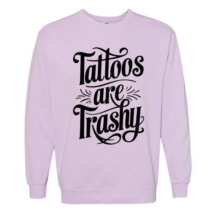 Tattoos Are Trashy Garment-Dyed Sweatshirt