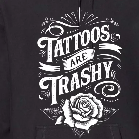 Tattoos Are Trashy Premium Hoodie