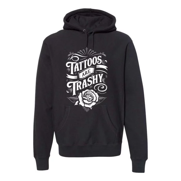 Tattoos Are Trashy Premium Hoodie