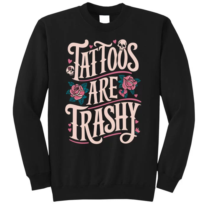 Tattoos Are Trashy Sweatshirt