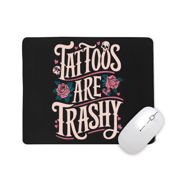 Tattoos Are Trashy Mousepad