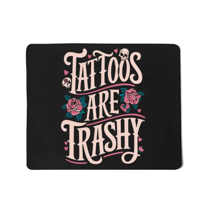 Tattoos Are Trashy Mousepad