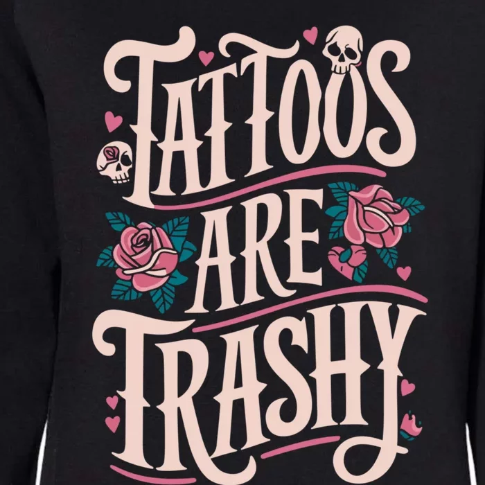 Tattoos Are Trashy Womens California Wash Sweatshirt