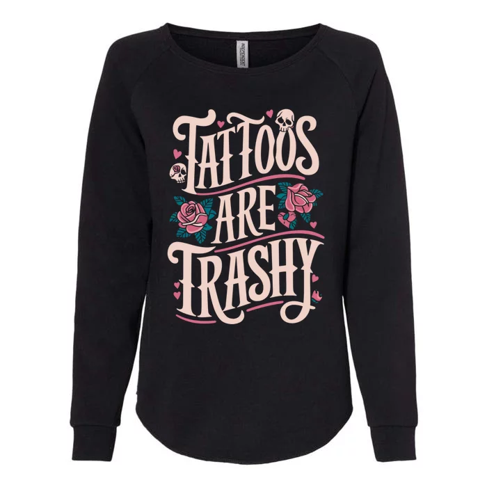 Tattoos Are Trashy Womens California Wash Sweatshirt