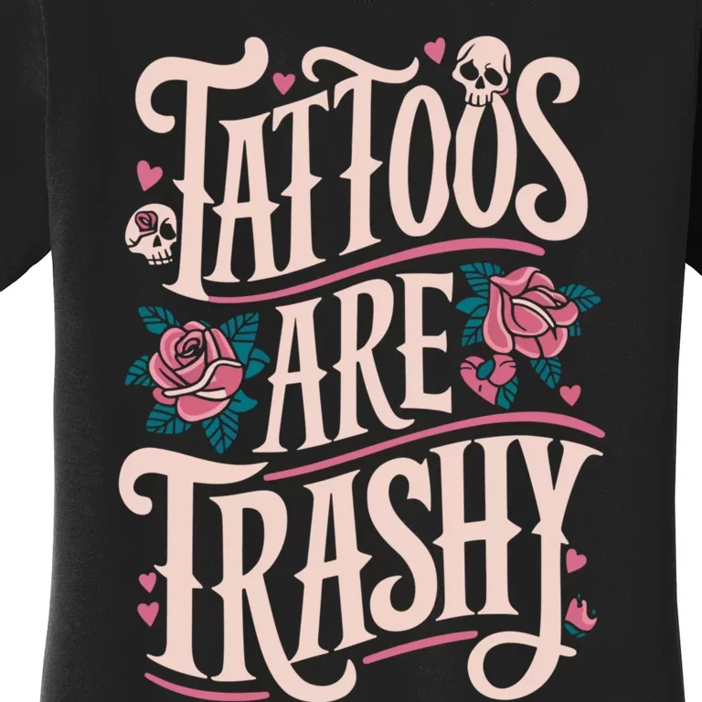 Tattoos Are Trashy Women's T-Shirt