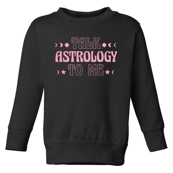 Talk Astrology To Me Funny Zodiac Toddler Sweatshirt