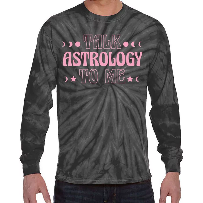 Talk Astrology To Me Funny Zodiac Tie-Dye Long Sleeve Shirt