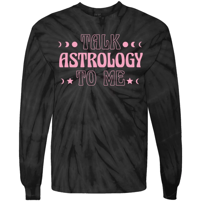 Talk Astrology To Me Funny Zodiac Tie-Dye Long Sleeve Shirt