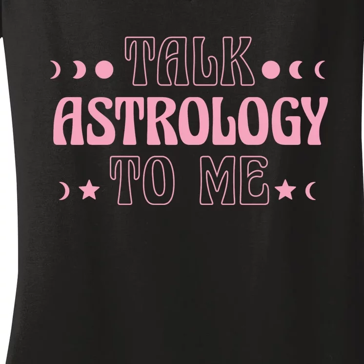 Talk Astrology To Me Funny Zodiac Women's V-Neck T-Shirt