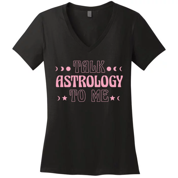 Talk Astrology To Me Funny Zodiac Women's V-Neck T-Shirt