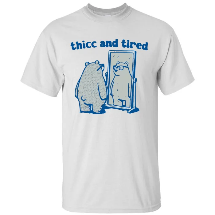 Thicc And Tired Bear Tall T-Shirt