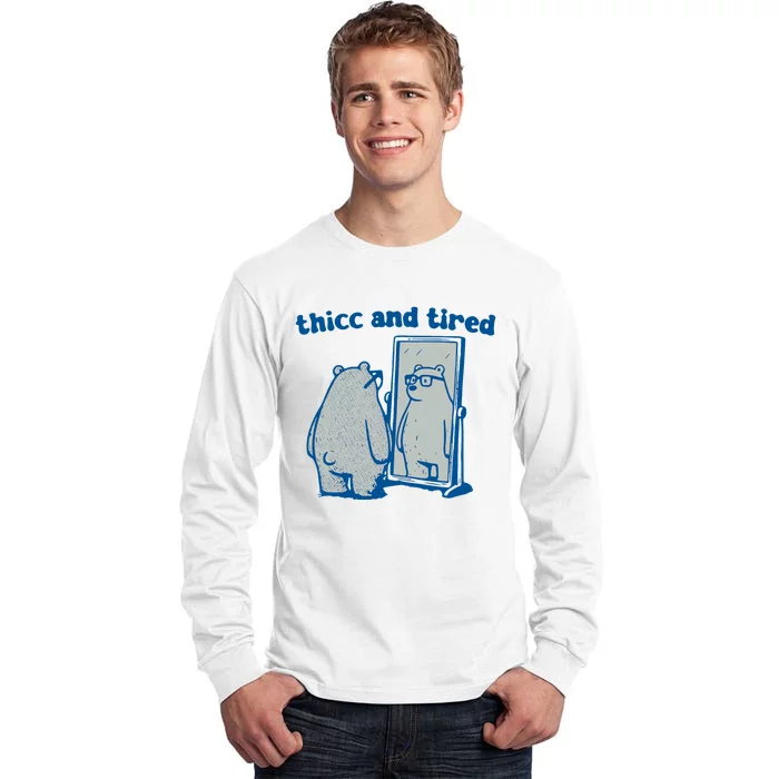 Thicc And Tired Bear Tall Long Sleeve T-Shirt