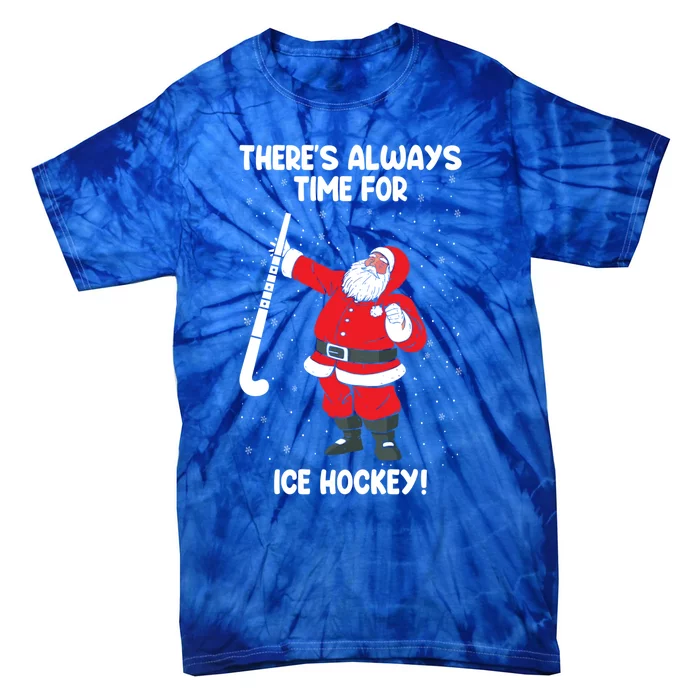 Theres Always Time For Ice Hockey Santa Ice Hockey Lover Funny Gift Tie-Dye T-Shirt