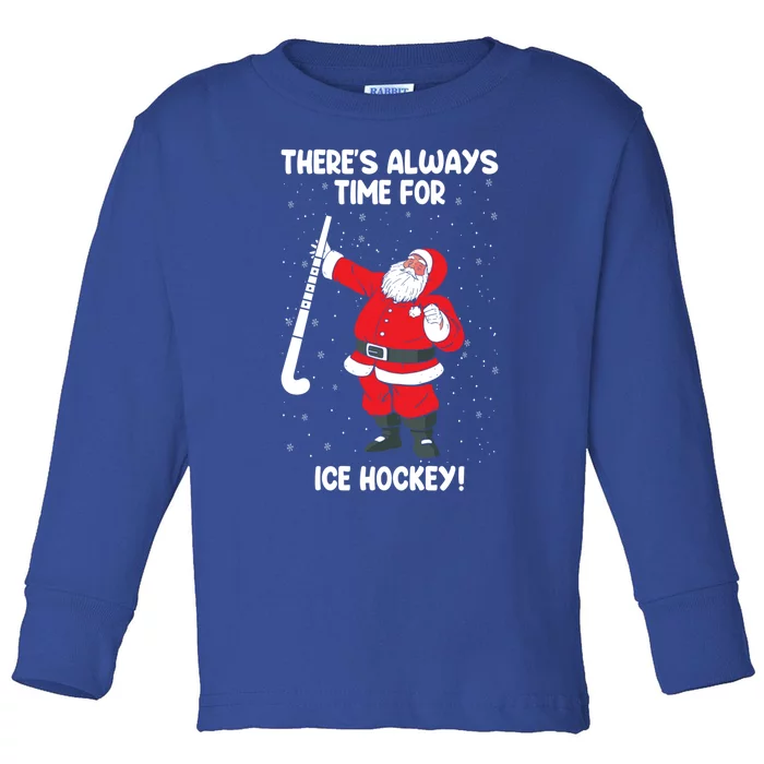 Theres Always Time For Ice Hockey Santa Ice Hockey Lover Funny Gift Toddler Long Sleeve Shirt