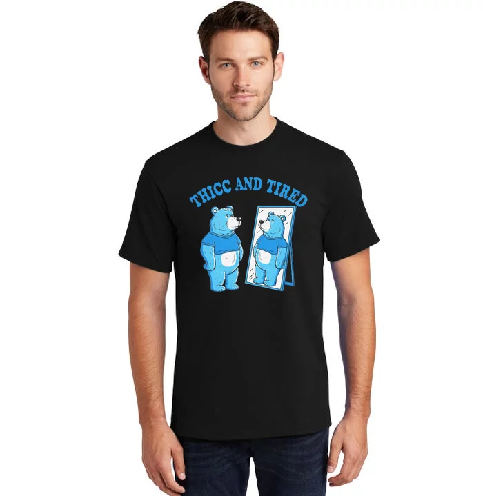 Thicc And Tired Bear Mirror Reflection Humor Tall T-Shirt