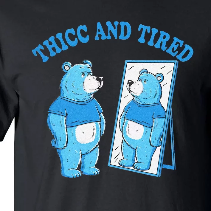 Thicc And Tired Bear Mirror Reflection Humor Tall T-Shirt