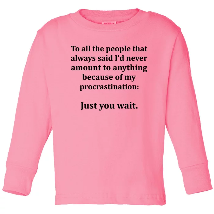 To All The People That Always Said ID Never Amount Anything Toddler Long Sleeve Shirt