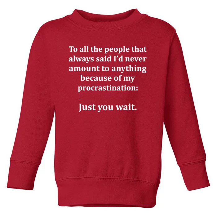 To All The People That Always Said ID Never Amount Anything Toddler Sweatshirt