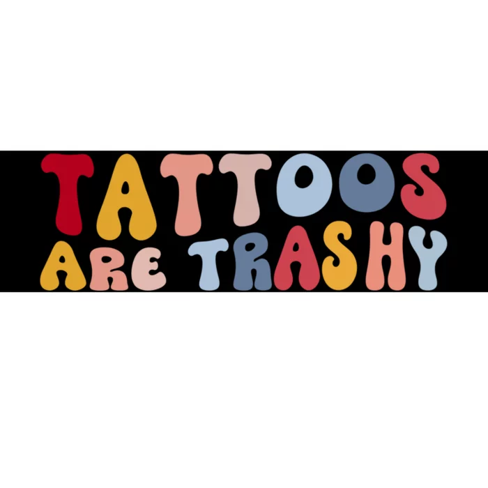 Tattoos Are Trashy Funny Sarcastic Joke Bumper Sticker