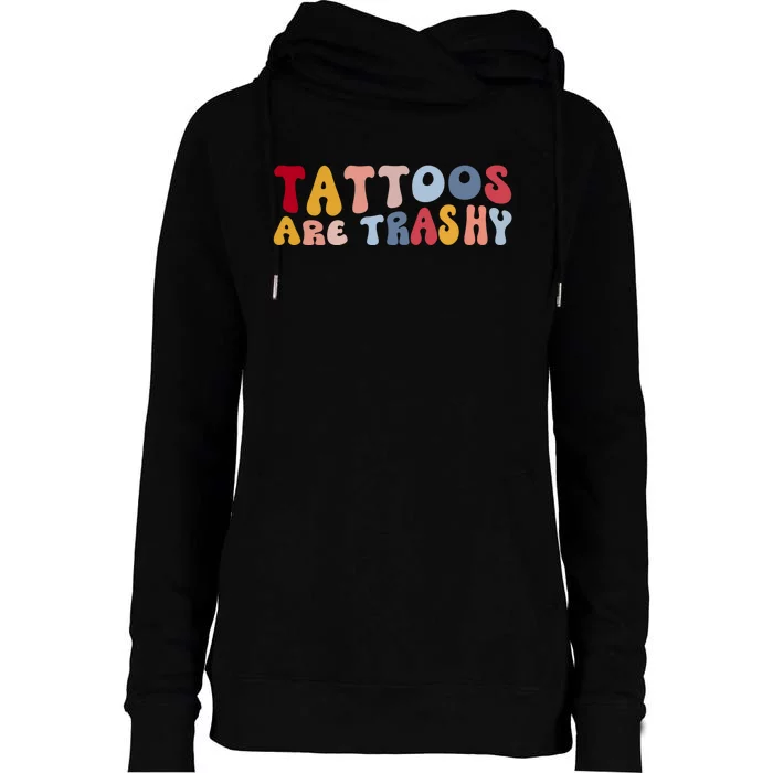 Tattoos Are Trashy Funny Sarcastic Joke Womens Funnel Neck Pullover Hood