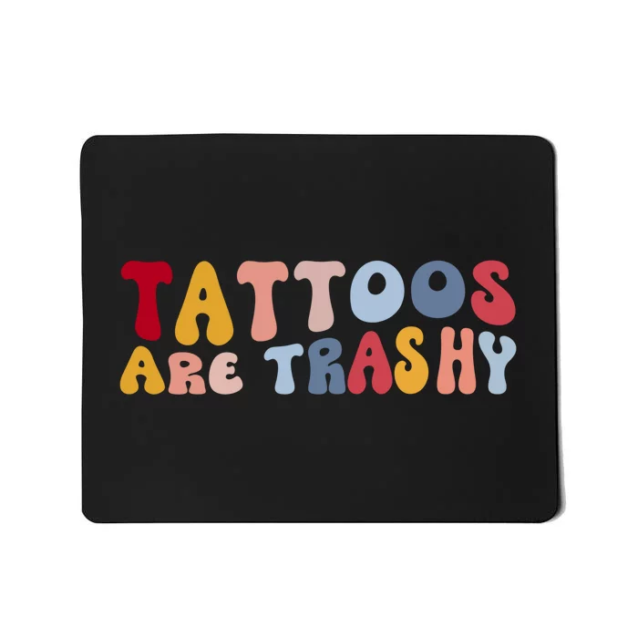 Tattoos Are Trashy Funny Sarcastic Joke Mousepad