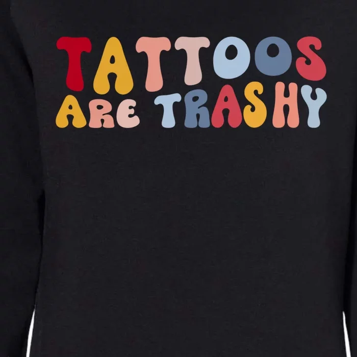 Tattoos Are Trashy Funny Sarcastic Joke Womens California Wash Sweatshirt