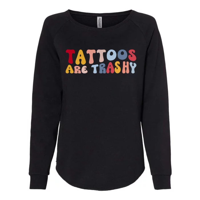 Tattoos Are Trashy Funny Sarcastic Joke Womens California Wash Sweatshirt