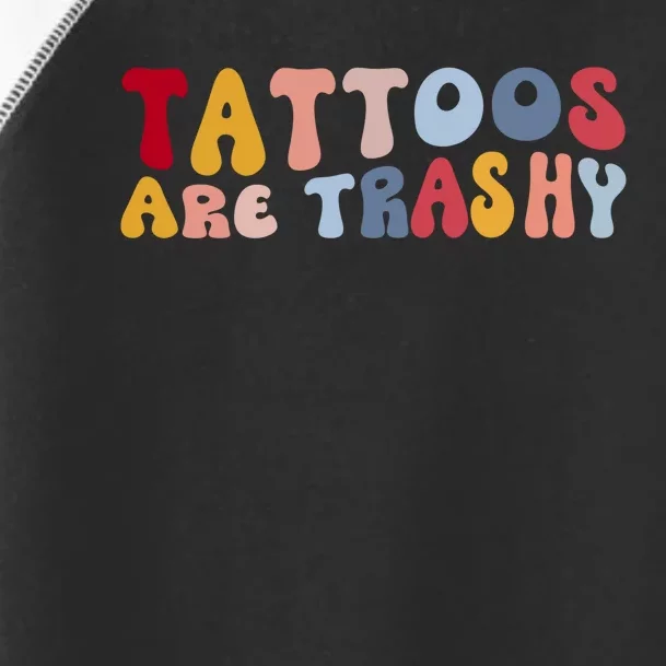 Tattoos Are Trashy Funny Sarcastic Joke Toddler Fine Jersey T-Shirt