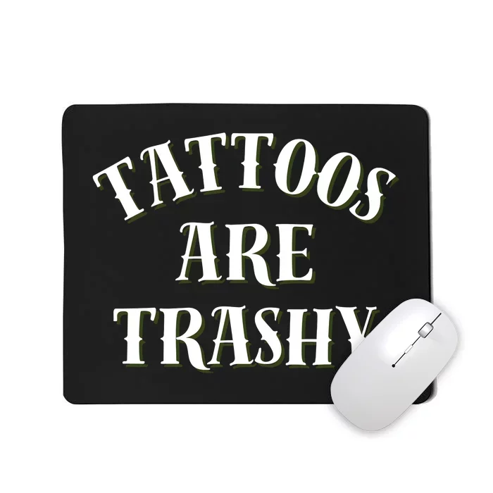 Tattoos Are Trashy Funny Sarcastic Joke Mousepad