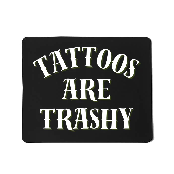 Tattoos Are Trashy Funny Sarcastic Joke Mousepad