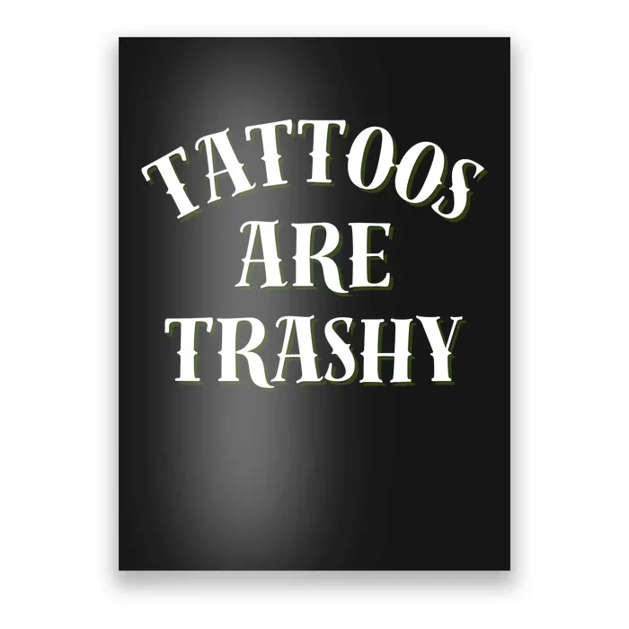 Tattoos Are Trashy Funny Sarcastic Joke Poster